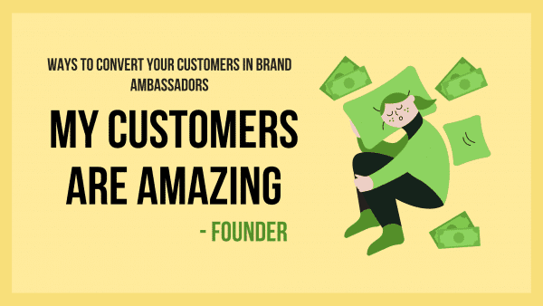 Make your product customers as your brand ambassadors